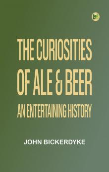 The Curiosities of Ale & Beer: An Entertaining History