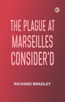 The Plague at Marseilles Consider'd