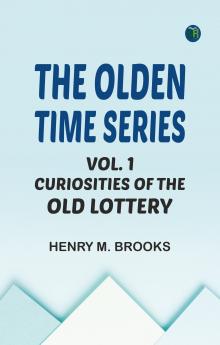 The Olden Time Series Vol. 1: Curiosities of the Old Lottery