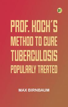 Prof. Koch's Method to Cure Tuberculosis Popularly Treated