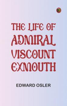 The Life of Admiral Viscount Exmouth