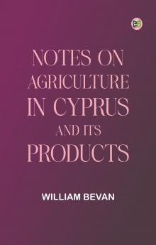 Notes on Agriculture in Cyprus and Its Products
