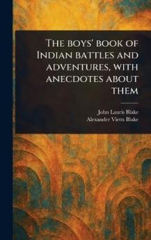 The boys' book of Indian battles and adventures with anecdotes about them