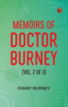 Memoirs of Doctor Burney (Vol. 2 of 3)