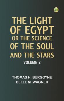 The Light of Egypt; Or The Science of the Soul and the Stars -- Volume 2
