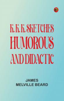 K. K. K. Sketches Humorous and Didactic