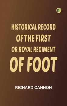 Historical Record of the First or Royal Regiment of Foot
