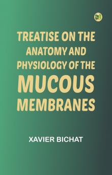 Treatise on the Anatomy and Physiology of the Mucous Membranes