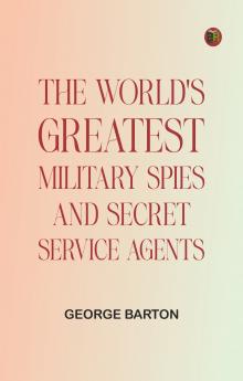 The World's Greatest Military Spies and Secret Service Agents