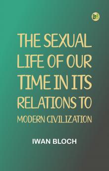The Sexual Life of Our Time in Its Relations to Modern Civilization