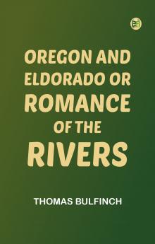 Oregon and Eldorado or Romance of the Rivers