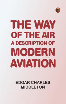 The Way Of The Air: A Description Of Modern Aviation