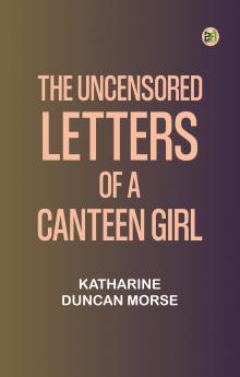 The Uncensored Letters of a Canteen Girl