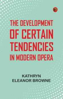 The Development of Certain Tendencies in Modern Opera
