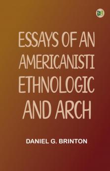 Essays of an AmericanistI. Ethnologic and Arch