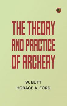 The Theory and Practice of Archery