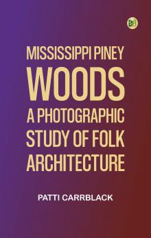 Mississippi Piney Woods: A Photographic Study of Folk Architecture