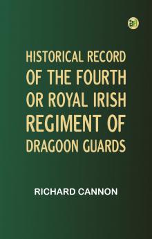 Historical Record of the Fourth or Royal Irish Regiment of Dragoon Guards.