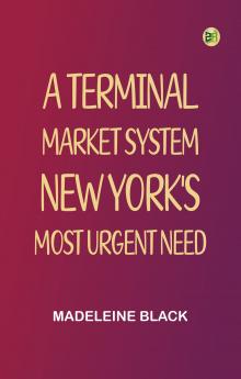 A Terminal Market System: New York's Most Urgent Need