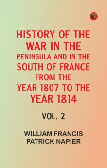 History of the war in the Peninsula and in the south of France from the year 1807 to the year 1814 vol. 2
