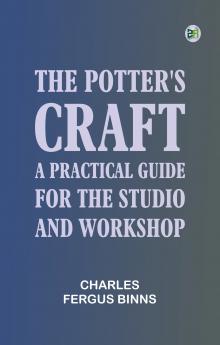 The Potter's Craft: A Practical Guide for the Studio and Workshop