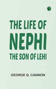 The Life of Nephi the Son of Lehi