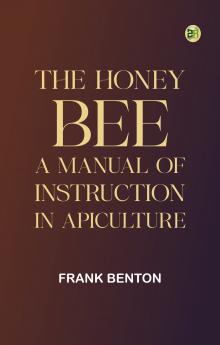 The honey bee: a manual of instruction in apiculture