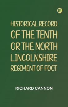Historical Record of the Tenth or the North Lincolnshire Regiment of Foot