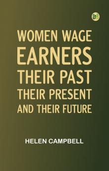 Women Wage-Earners: Their Past Their Present and Their Future