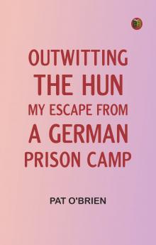 Outwitting the Hun: My Escape from a German Prison Camp