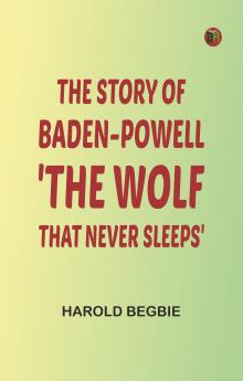 The Story of Baden-Powell: 'The Wolf That Never Sleeps'