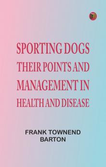 Sporting Dogs: Their Points and Management in Health and Disease