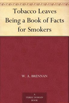 Tobacco Leaves: Being a Book of Facts for Smokers