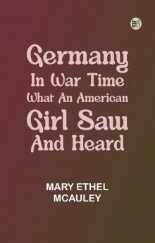 Germany in War Time: What an American Girl Saw and Heard