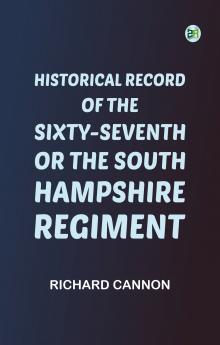 Historical record of the Sixty-Seventh or the South Hampshire Regiment