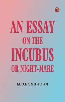 An Essay on the Incubus or Night-mare