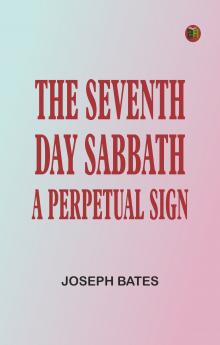 The Seventh Day Sabbath a Perpetual Sign