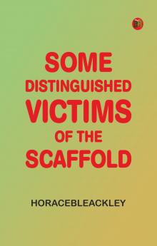 Some Distinguished Victims of the Scaffold