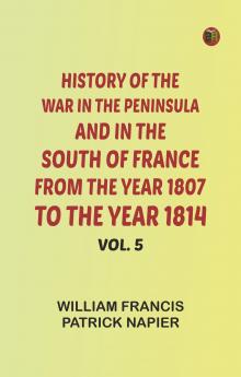 History of the war in the Peninsula and in the south of France from the year 1807 to the year 1814 vol. 5