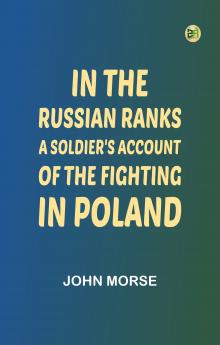 In the Russian Ranks: A Soldier's Account of the Fighting in Poland