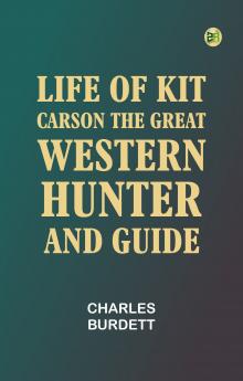 Life of Kit Carson the Great Western Hunter and Guide