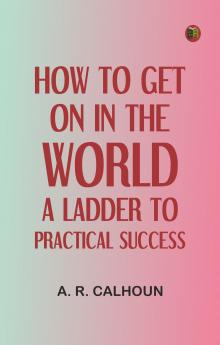 How to Get on in the World: A Ladder to Practical Success