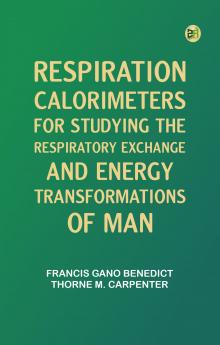 Respiration Calorimeters for Studying the Respiratory Exchange and Energy Transformations of Man