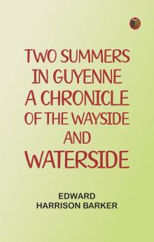 Two Summers in Guyenne: A Chronicle of the Wayside and Waterside