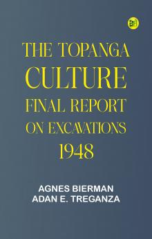 The Topanga Culture: Final Report on Excavations 1948