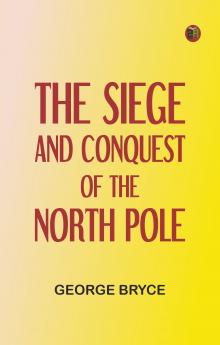 The Siege and Conquest of the North Pole