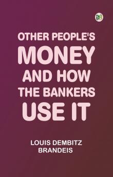Other People's Money and How the Bankers Use It