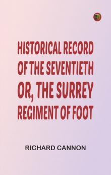 Historical Record of the Seventieth or the Surrey Regiment of Foot