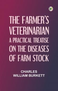 The Farmer's Veterinarian: A Practical Treatise on the Diseases of Farm Stock