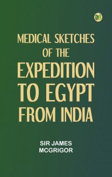 Medical Sketches Of The Expedition To Egypt From India
